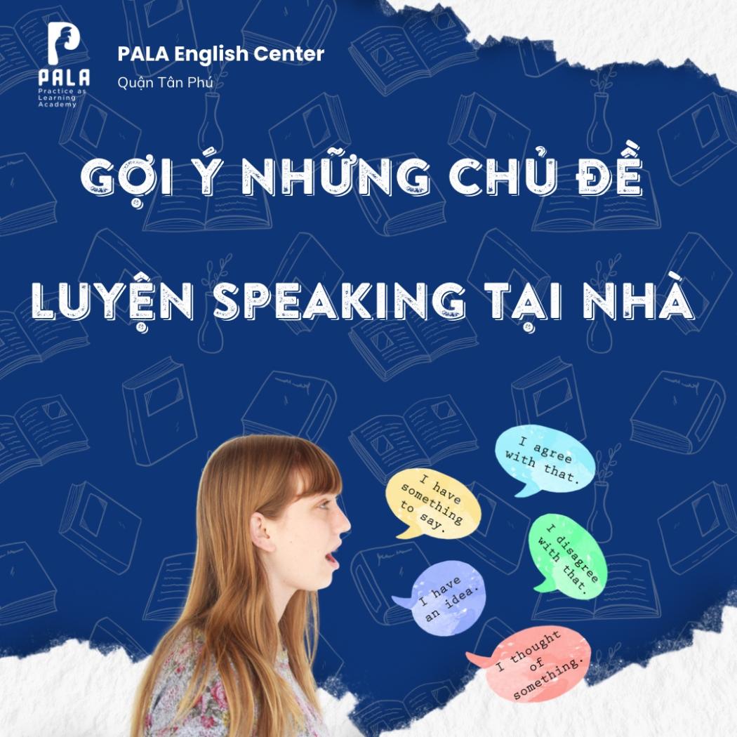 Luyện Speaking Tiếng Anh Tại Nhà: Chủ Đề và Tips Hiệu Quả | PALA