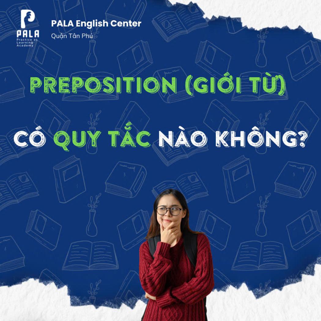 Giải đáp: Preposition (Giới từ) có “Quy tắc” nào không? – Chinh phục 90% lỗi sai