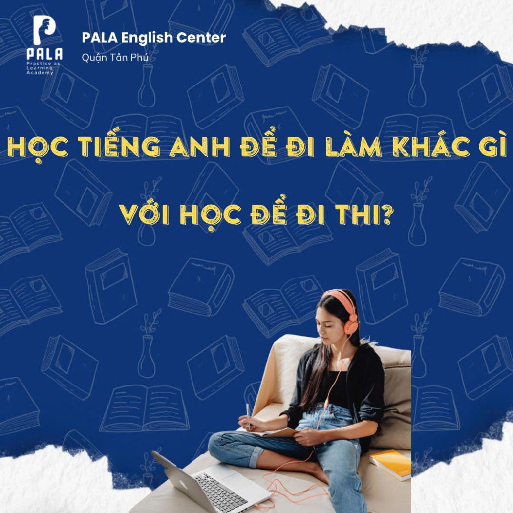 HỌC TIẾNG ANH ĐỂ ĐI LÀM KHÁC GÌ HỌC ĐỂ ĐI THI? – TƯ DUY THỰC CHIẾN NĂM 2026