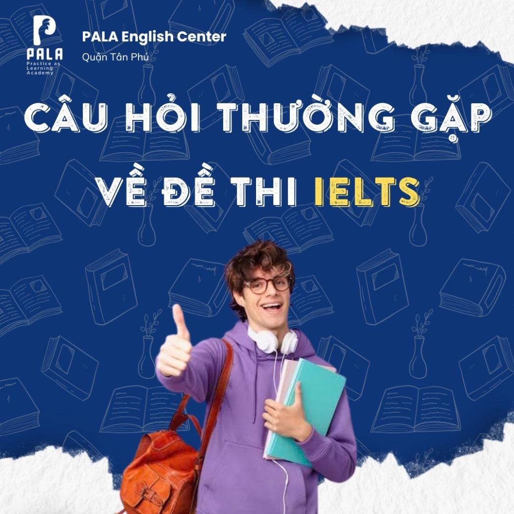 Những câu hỏi thường gặp về đề thi IELTS