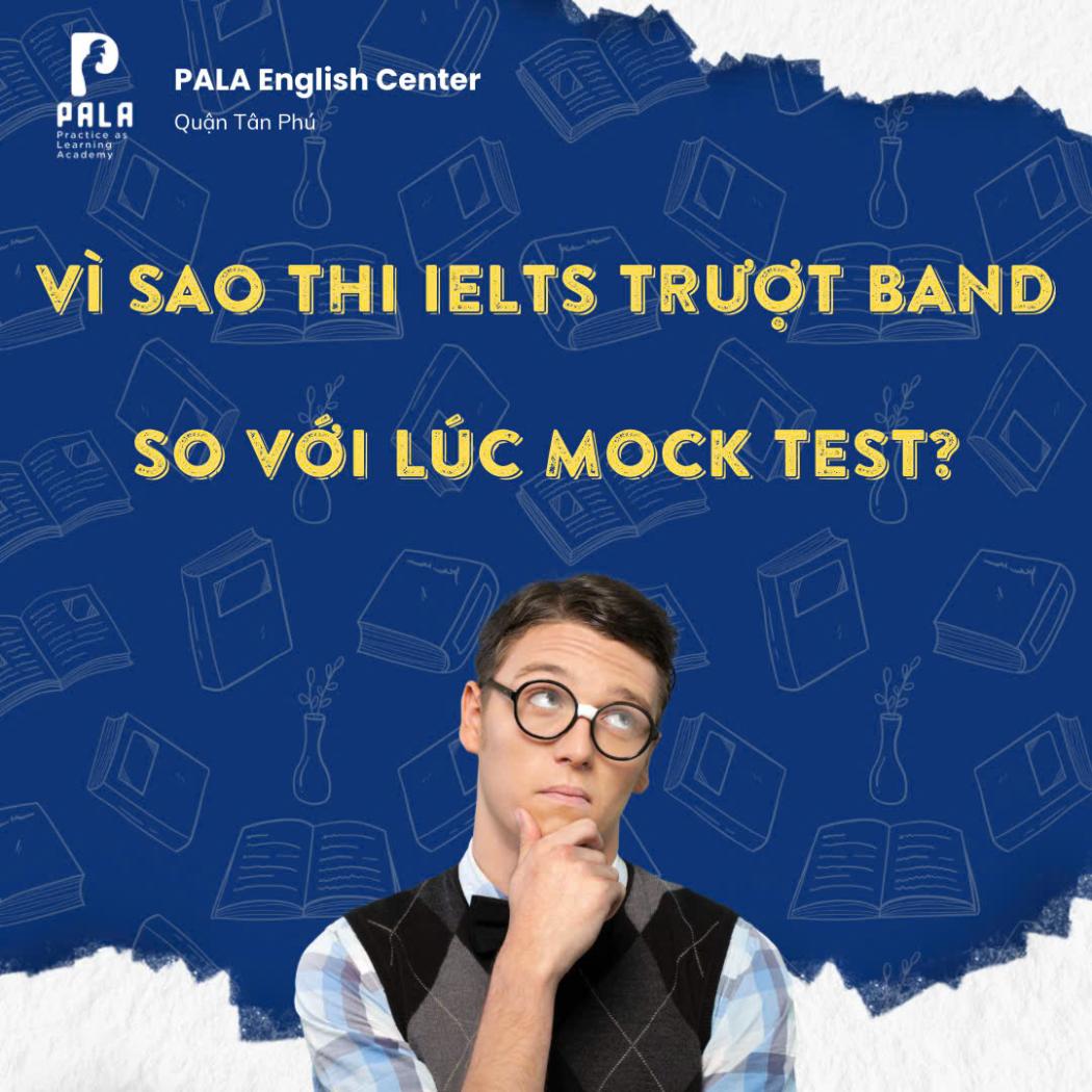 Giải mã: Vì sao thi IELTS lại bị “trượt band” so với lúc Mock Test? 5 Lý do Sốc!