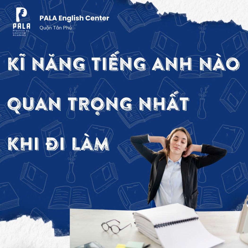 Kỹ năng tiếng Anh quan trọng nhất khi đi làm – Bạn đã có chưa? | Trung tâm PALA