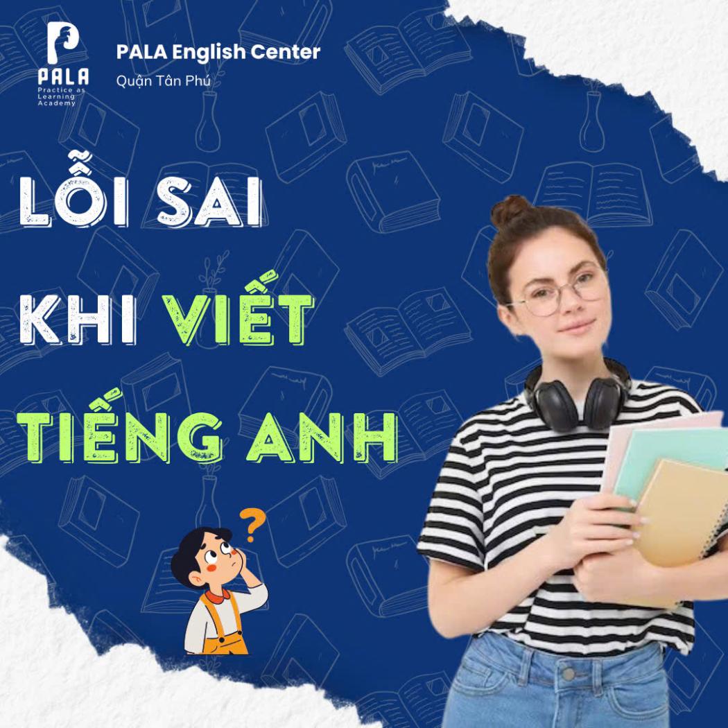 Những Lỗi Thường Gặp Khi Viết Tiếng Anh Và Cách Khắc Phục