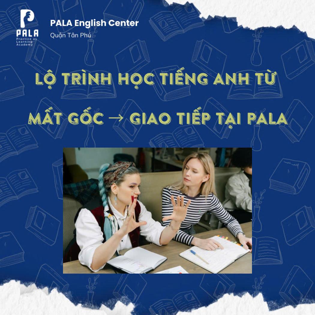 Lộ trình học tiếng Anh từ mất gốc đến giao tiếp tự tin tại PALA