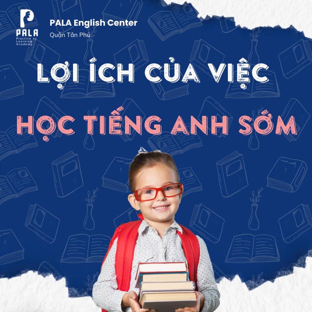 Lợi Ích Tuyệt Vời Khi Cho Trẻ Học Tiếng Anh Sớm - Bố Mẹ Nên Biết!