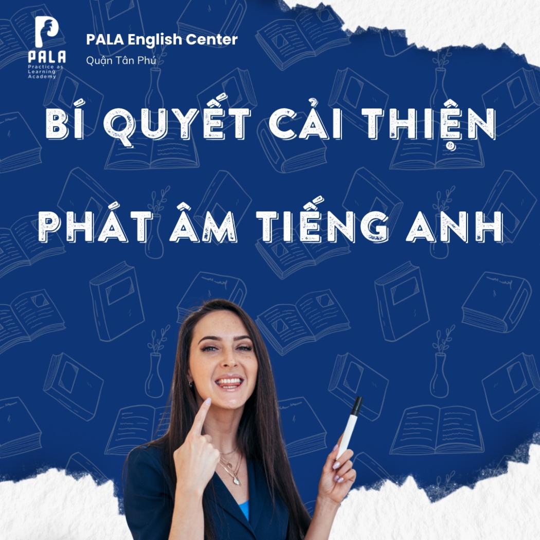 7 bí quyết cải thiện phát âm tiếng Anh chuẩn như người bản xứ | PALA English