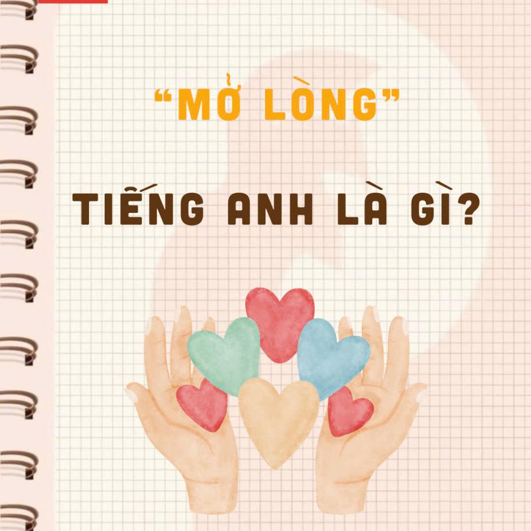 Mở Lòng Trong Tiếng Anh Là Gì? 7 Cụm Từ Ý Nghĩa Giúp Bạn Bày Tỏ Tâm Tư