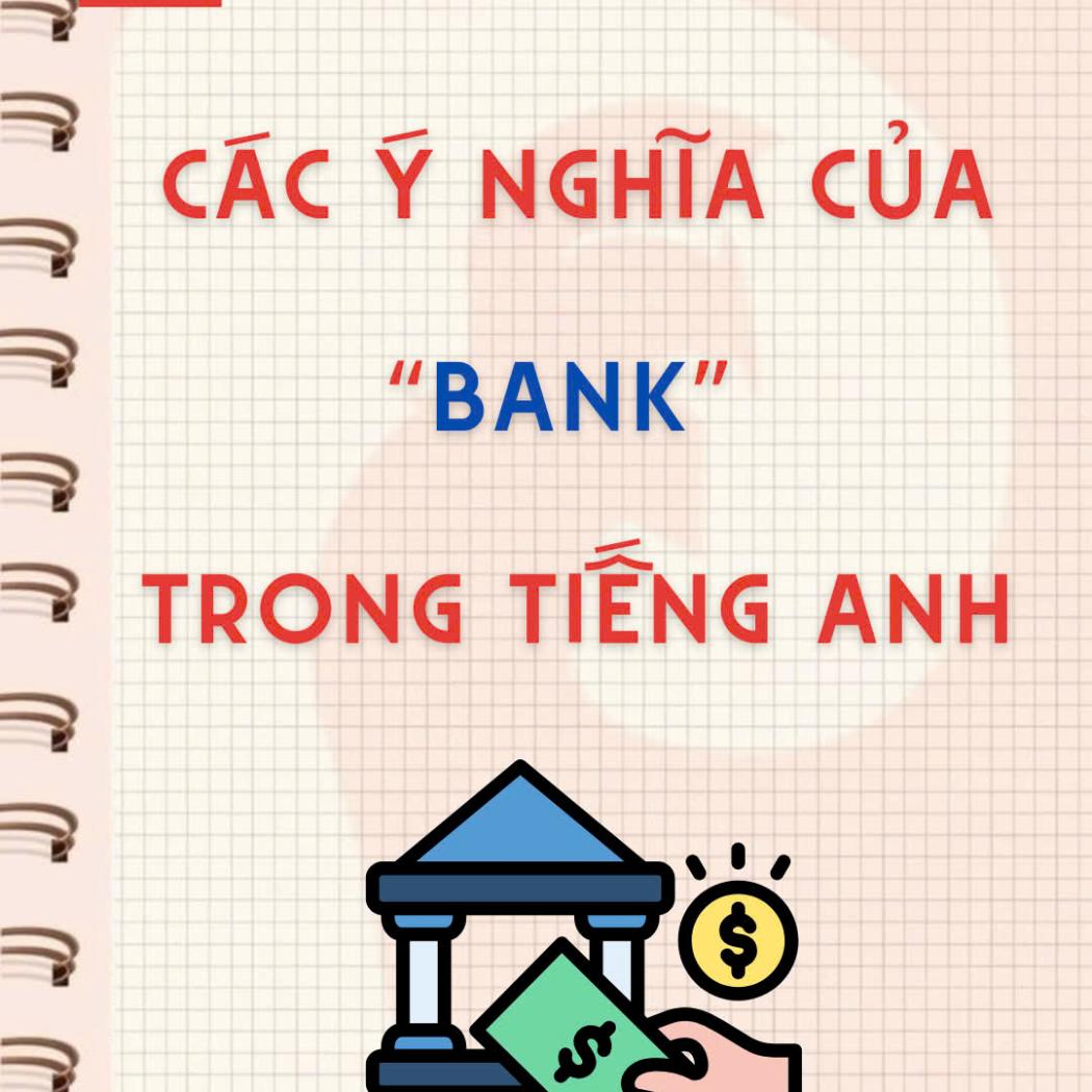 Từ Bank Nghĩa Là Gì? Tổng Hợp 6 Cách Dùng Từ Bank Trong Tiếng Anh