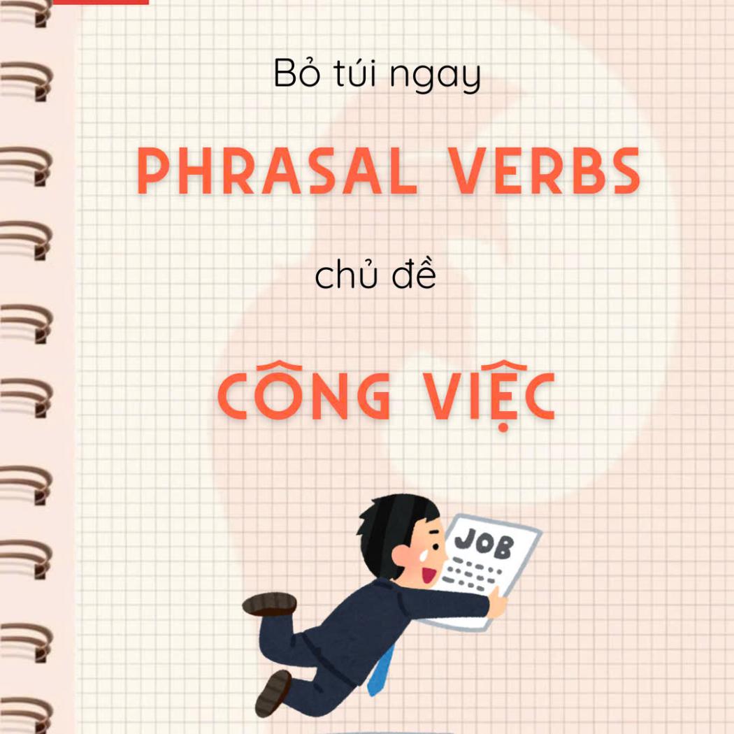 Các Phrasal Verbs Thiết Yếu Chủ Đề Công Việc (Business Phrasal Verbs)