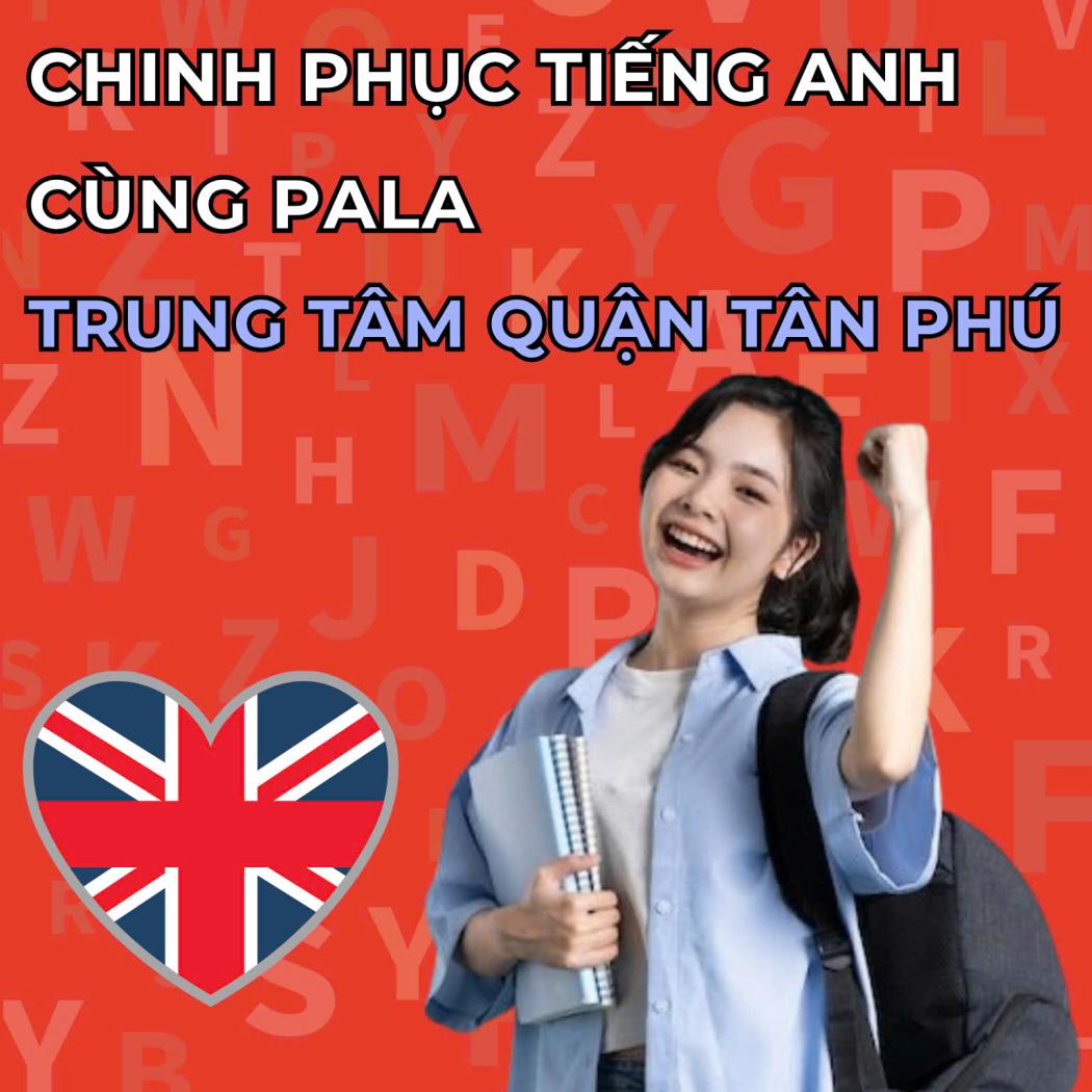 Chinh phục tiếng Anh cùng PALA – Trung Tâm Dạy Tiếng Anh Uy Tín Hồ Chí Minh