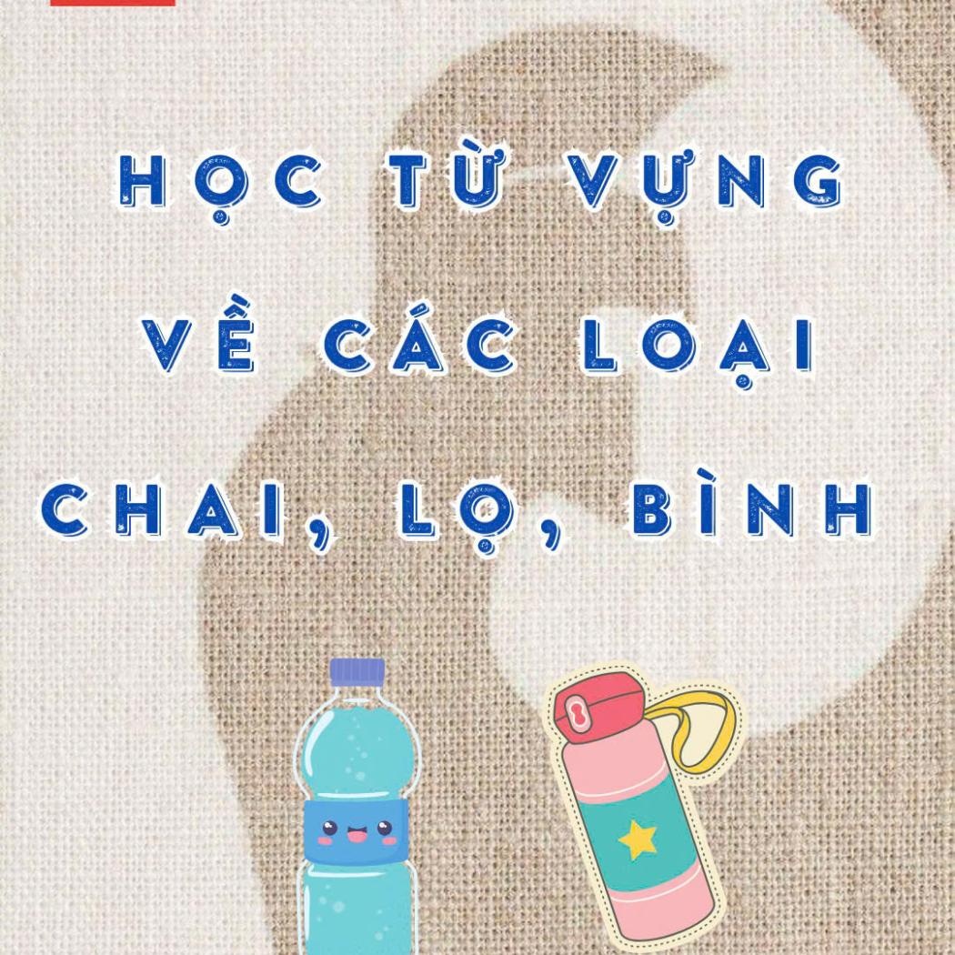 Học từ vựng về chai, lọ, bình: Nắm vững các loại đồ dùng đựng chất lỏng thông dụng