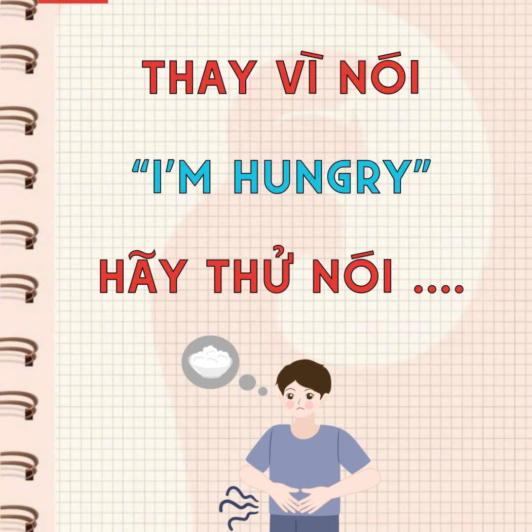 Thay vì nói I'm hungry hãy thử nói các cụm từ vựng cực chất này