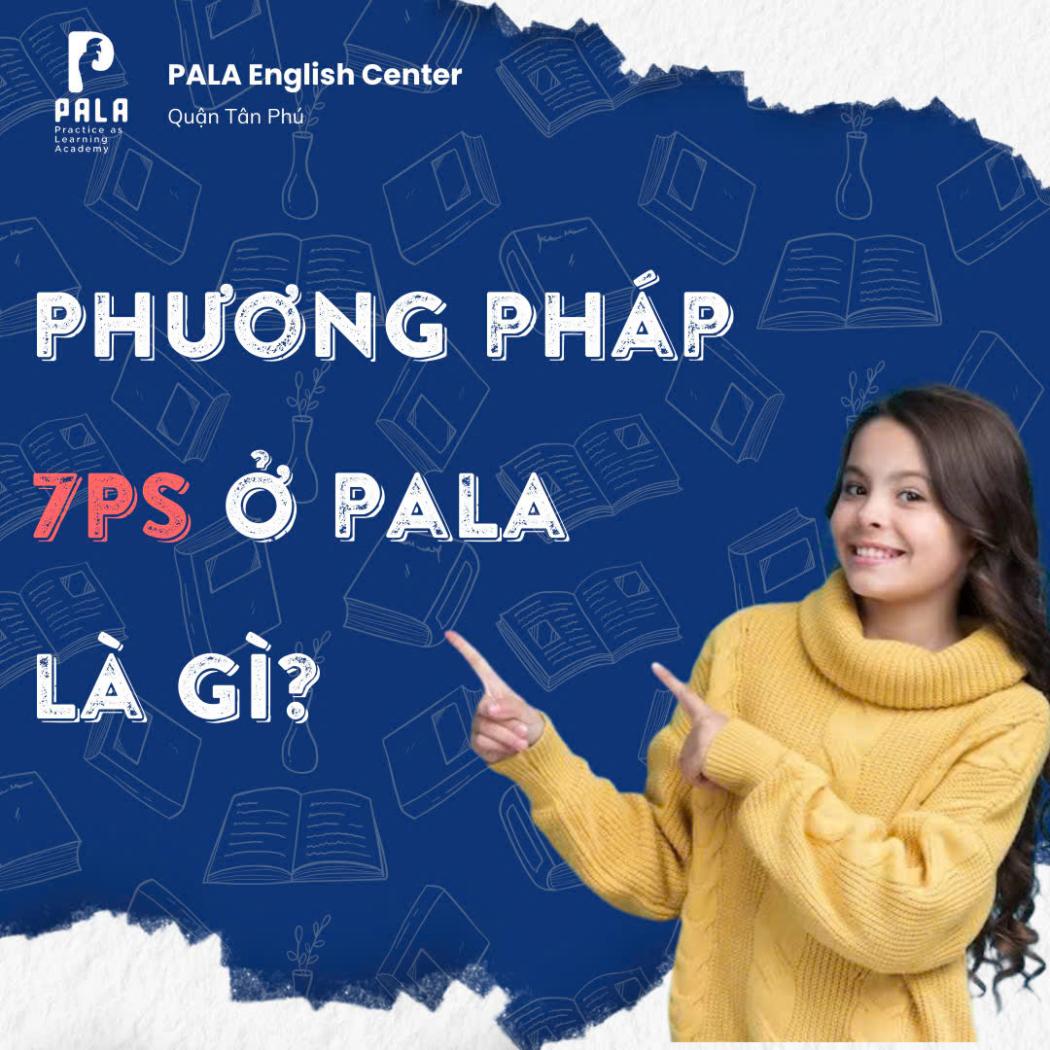 Phương pháp 7Ps được áp dụng tại trung tâm Anh văn PALA là gì?