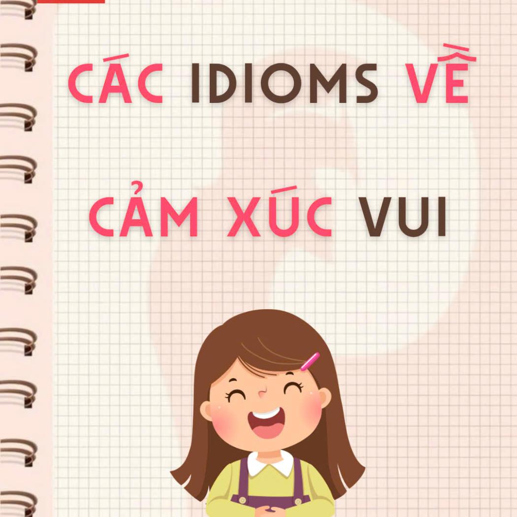 CÁC IDIOMS VỀ CẢM XÚC VUI: Nâng Tầm Khả Năng Diễn Đạt Tiếng Anh Của Bạn!