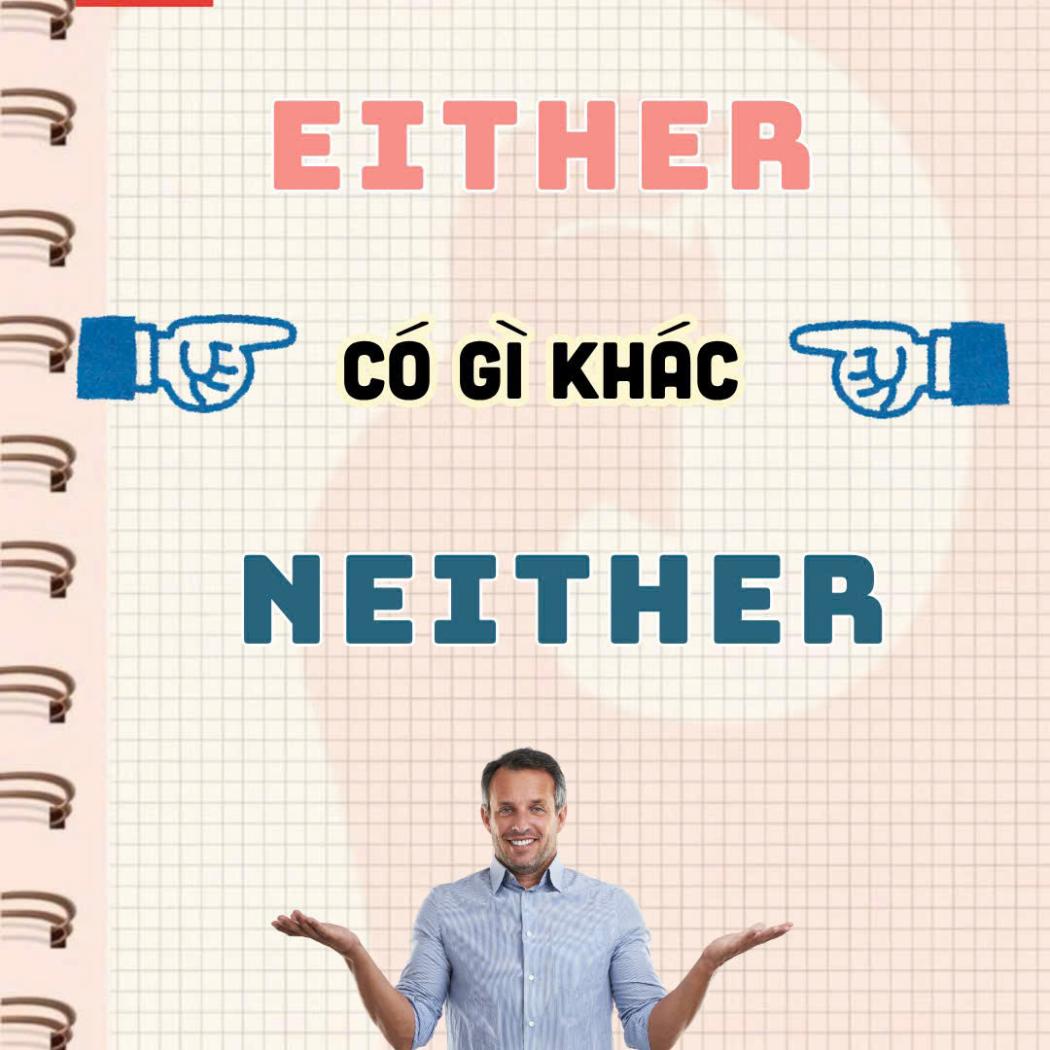 Phân Biệt Either và Neither: Cẩm Nang Sử Dụng Chính Xác Cho Người Học Tiếng Anh