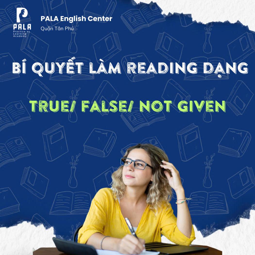 Bí Quyết Chinh Phục Reading True/False/Not Given (T/F/NG) Dễ Dàng Cùng PALA