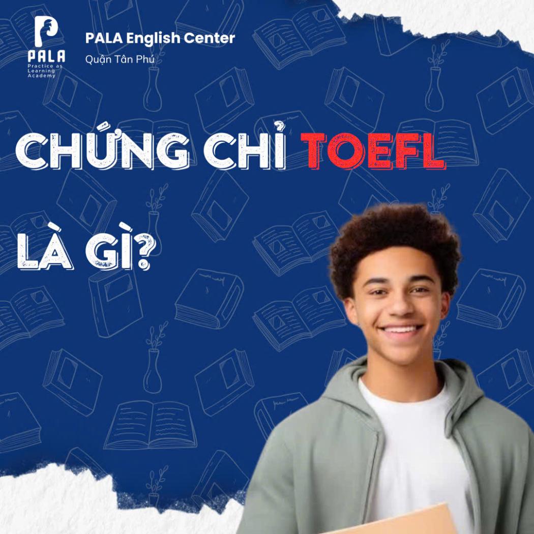 Chứng chỉ TOEFL là gì? Ai cần học chứng chỉ TOEFL?