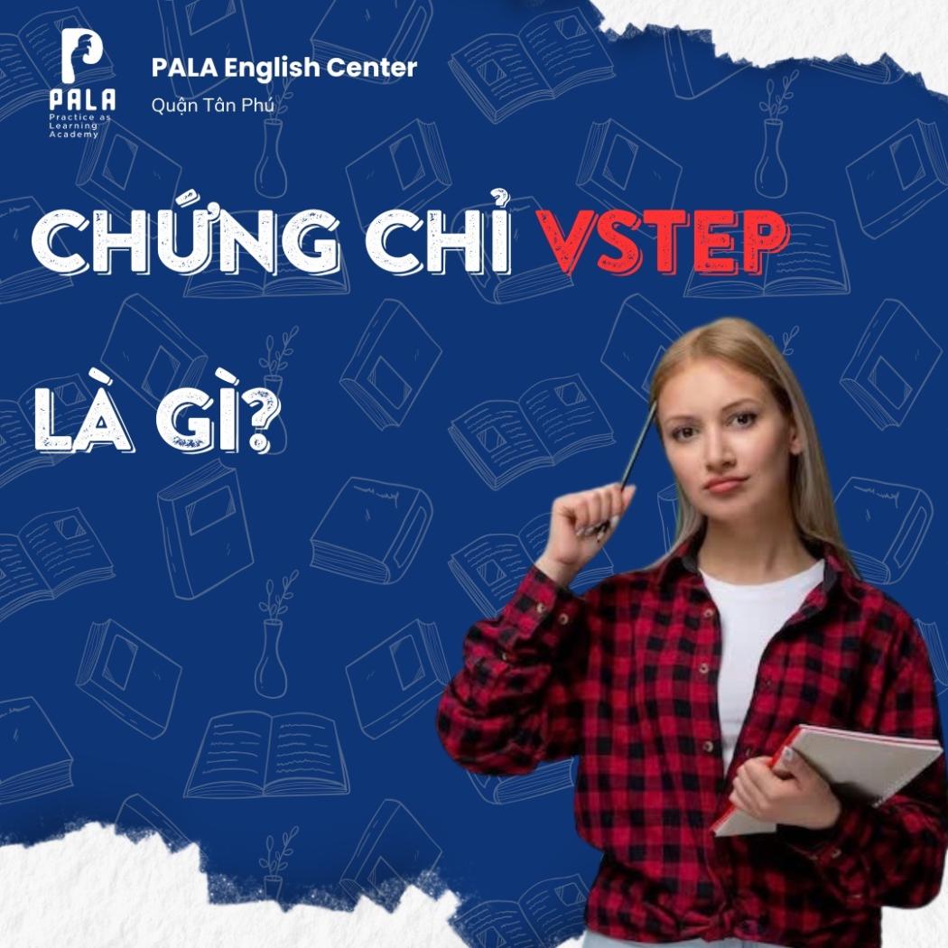 Chứng chỉ VSTEP là gì? Ai cần học chứng chỉ VSTEP?