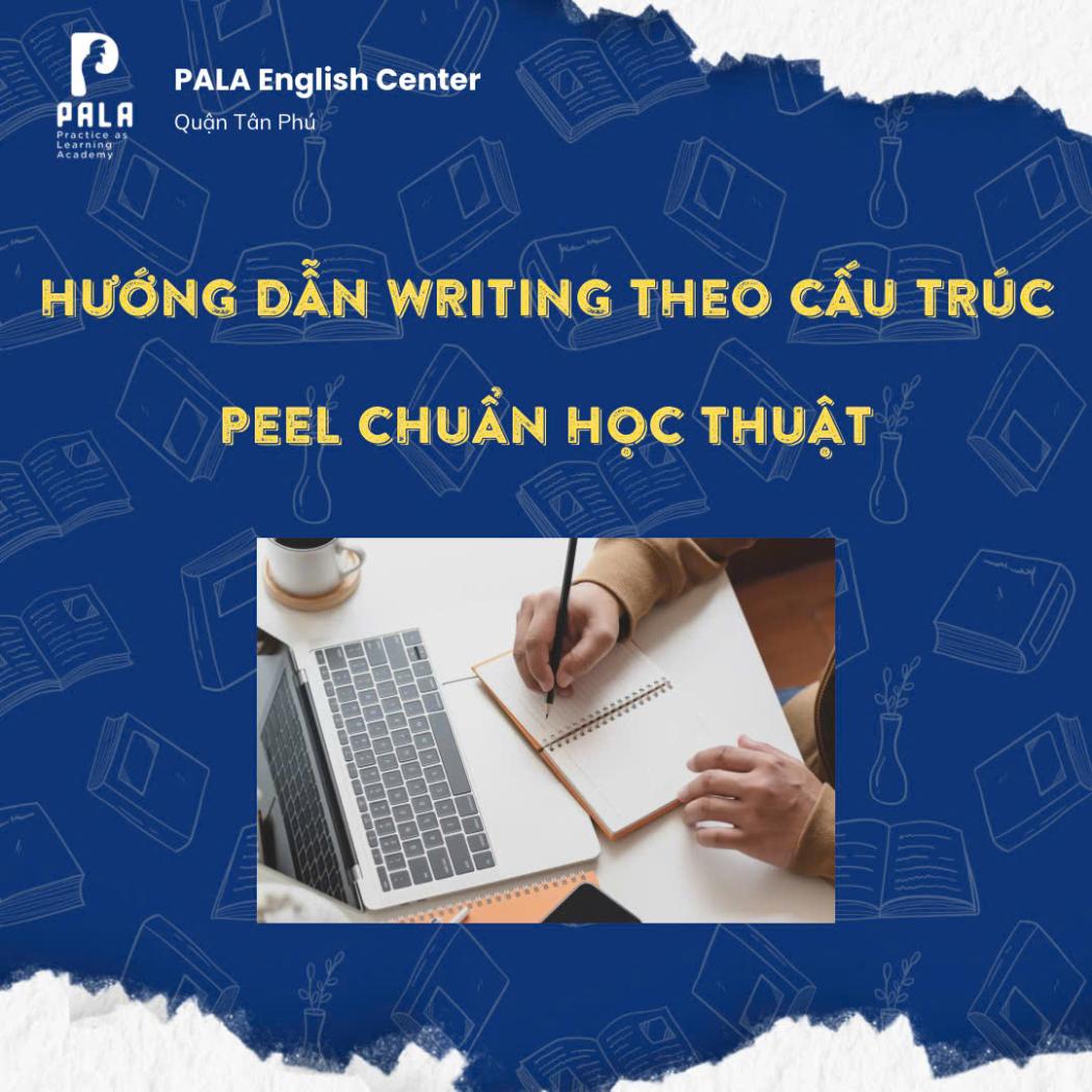 Hướng Dẫn Viết Đoạn Văn Tiếng Anh Theo Cấu Trúc PEEL Chuẩn Học Thuật