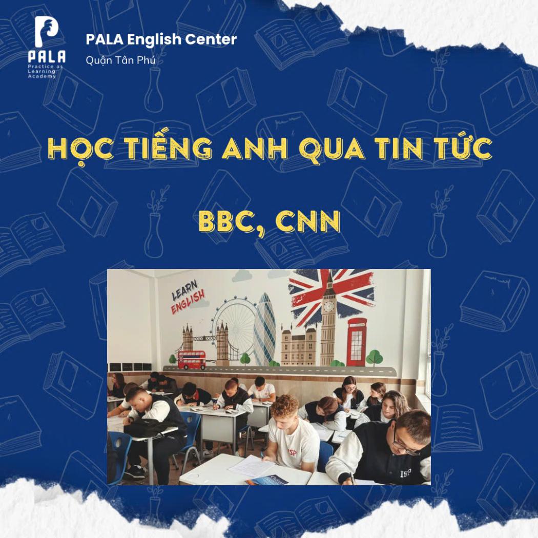 Hướng Dẫn Học Tiếng Anh Qua Tin Tức BBC, CNN Chuẩn Từ A Đến Z