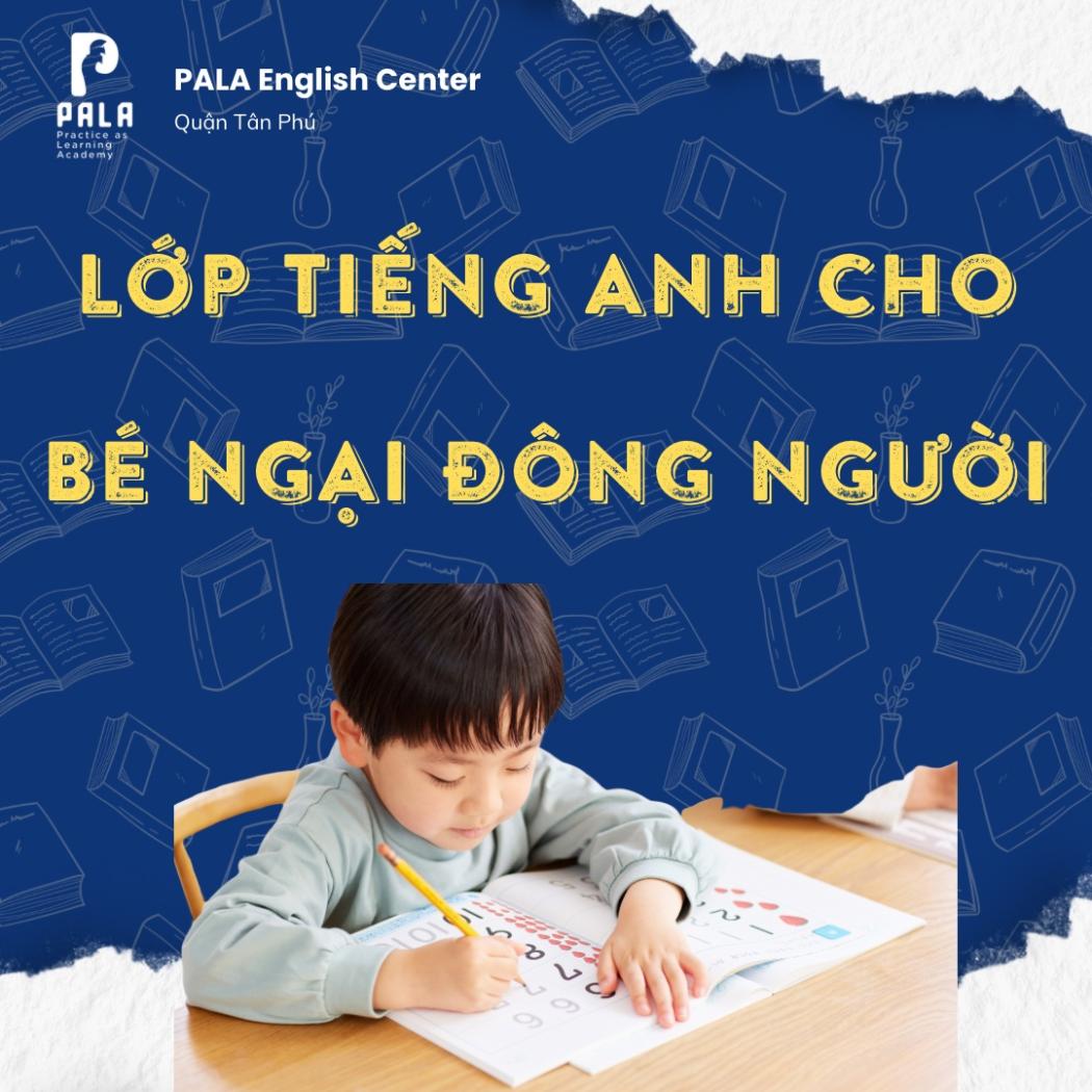 Giải pháp lớp tiếng Anh cho bé ngại đám đông, sợ người lạ | PALA English