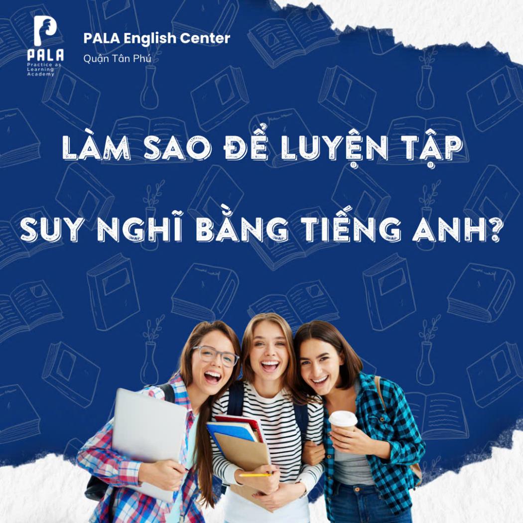 7 Cách Luyện Tập Suy Nghĩ Bằng Tiếng Anh Giúp Bạn Giao Tiếp Tự Nhiên Như Người Bản Xứ