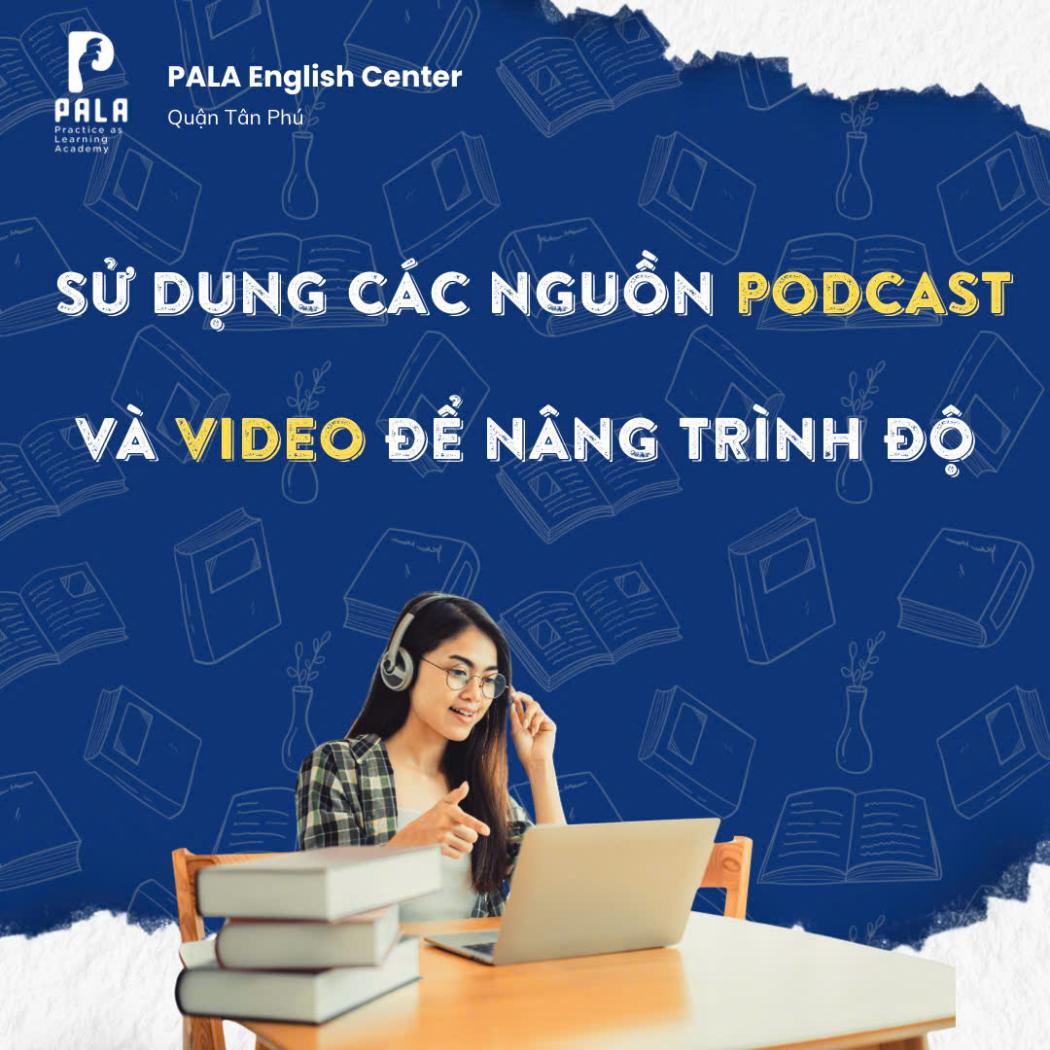 Bí quyết nâng cao trình độ tiếng Anh với Podcast & Video: Chiến lược Nghe - Hiểu chủ động