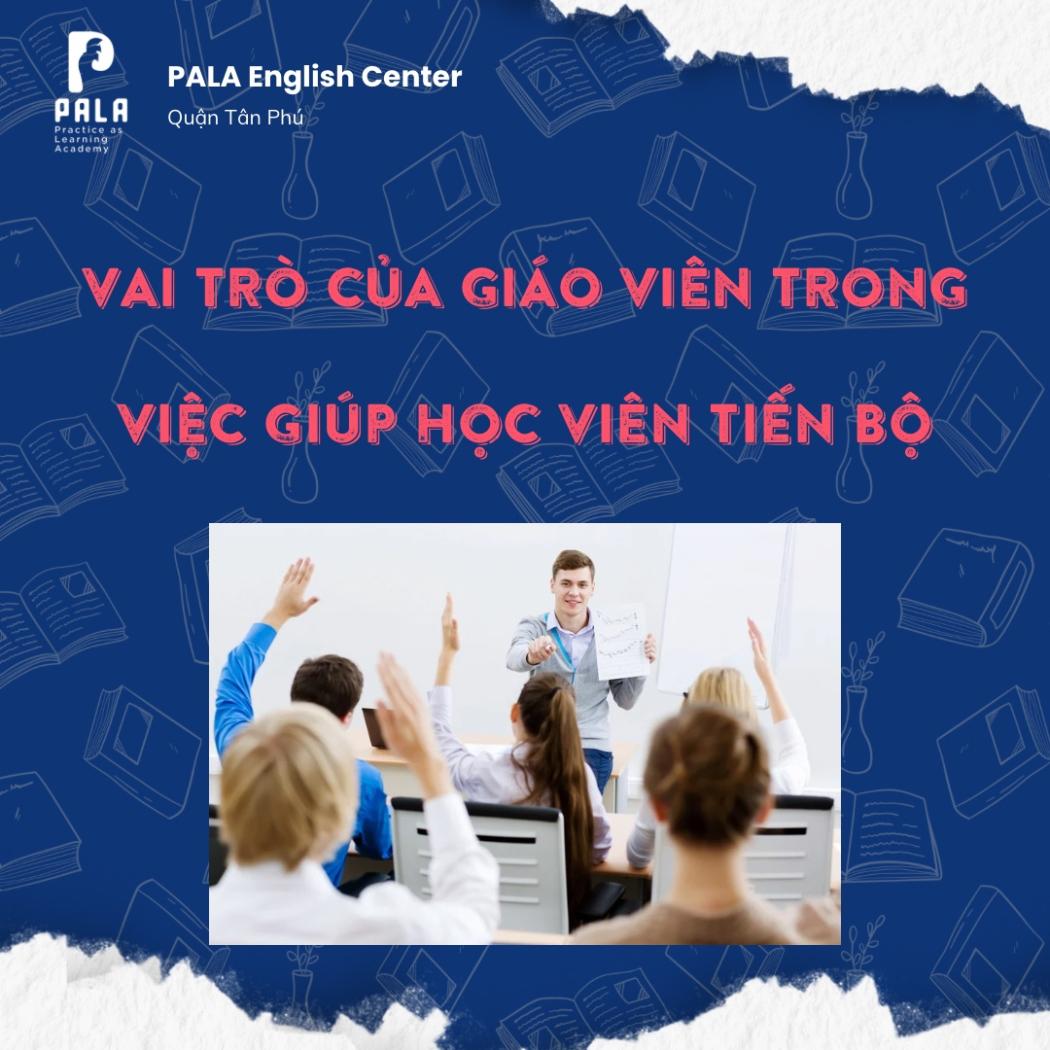 VAI TRÒ CỦA GIÁO VIÊN TRONG VIỆC GIÚP HỌC VIÊN TIẾN BỘ