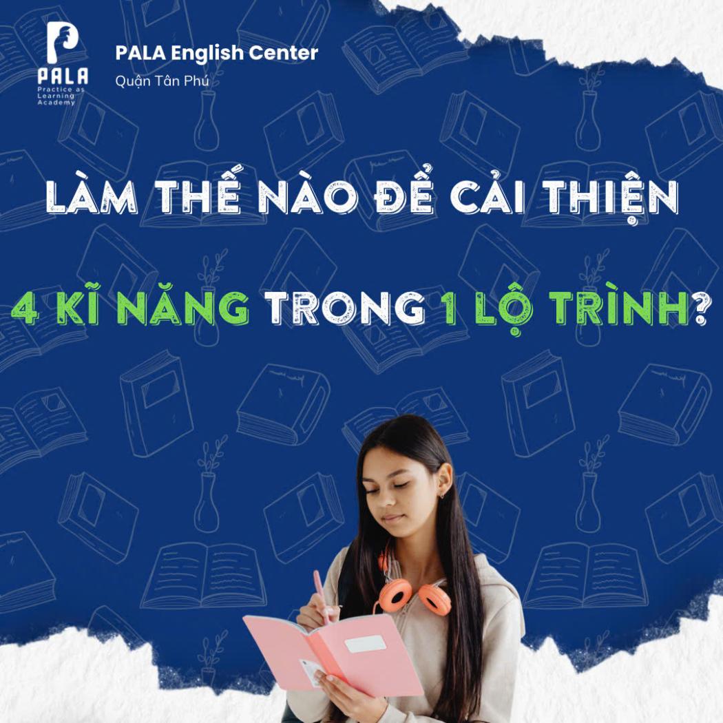 Lộ Trình Toàn Diện: Cải Thiện Cả 4 Kỹ Năng Tiếng Anh (Nghe - Nói - Đọc - Viết) Hiệu Quả Nhất