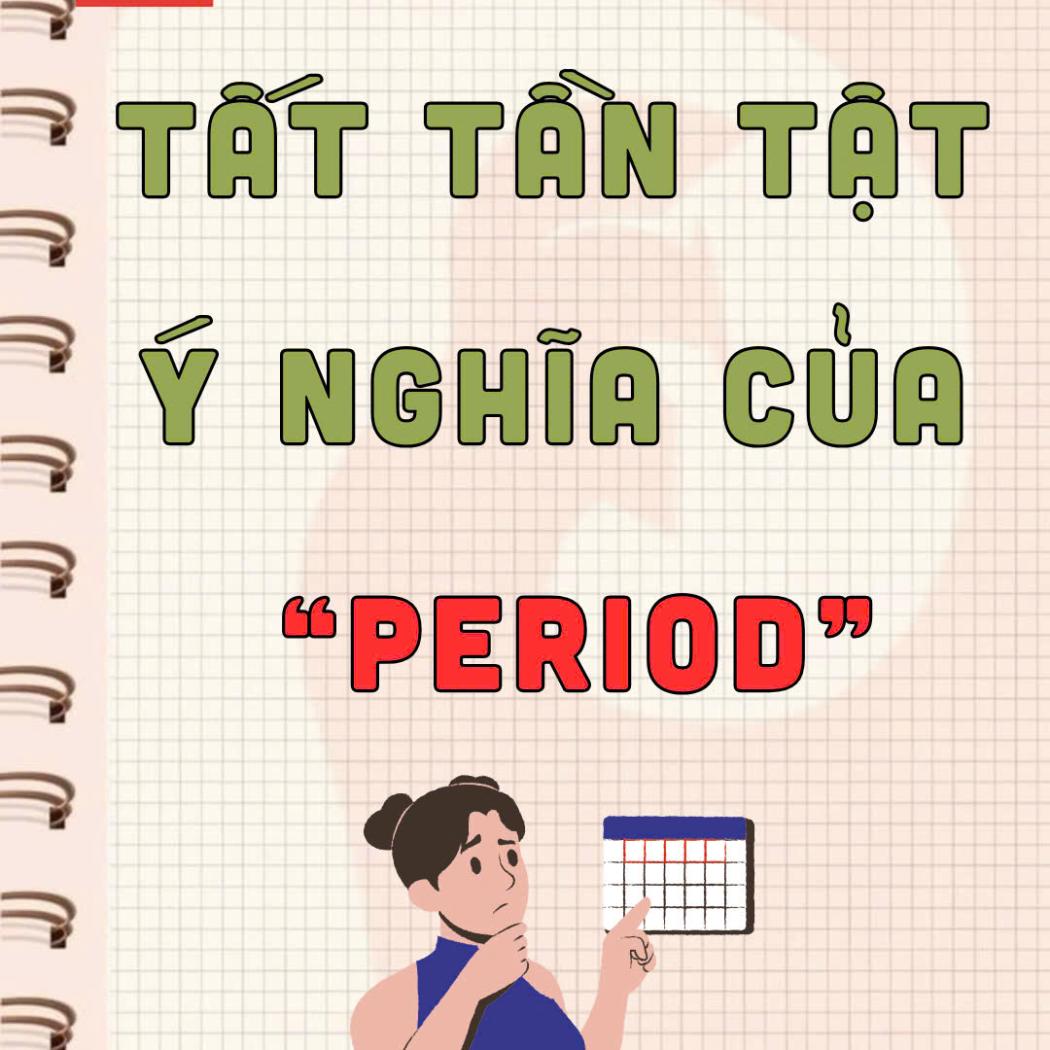 Tất tần tật ý nghĩa của từ “PERIOD” trong tiếng Anh | PALA English Center