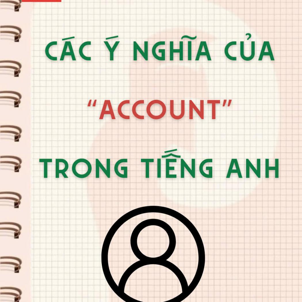 Các Ý Nghĩa Của ACCOUNT Trong Tiếng Anh Chi Tiết Nhất | PALA