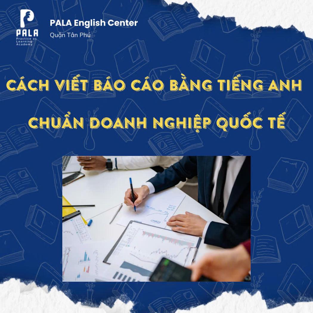 Cách viết báo cáo tiếng Anh chuẩn doanh nghiệp quốc tế - Hướng dẫn chi tiết