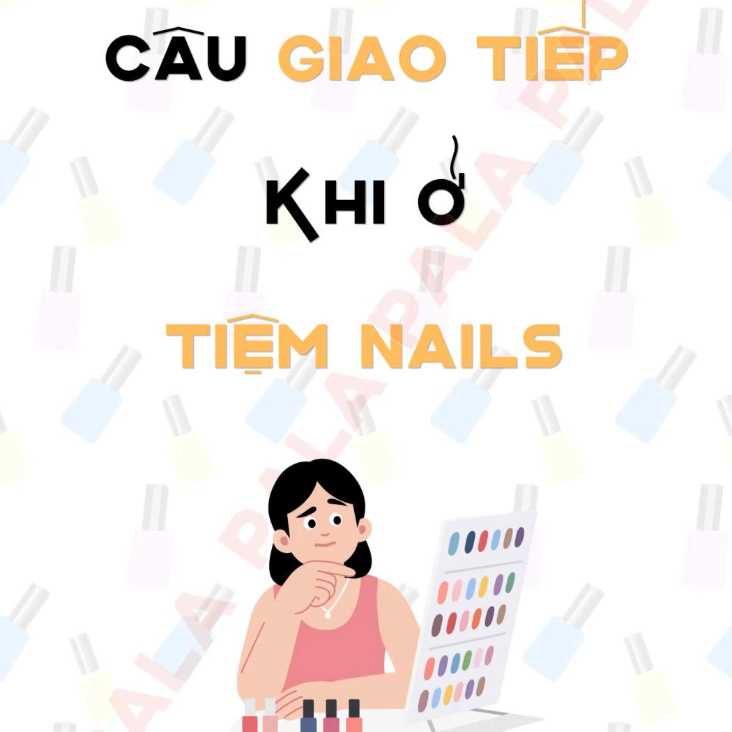Trọn bộ mẫu câu giao tiếp tiếng Anh khi ở tiệm Nails thông dụng nhất