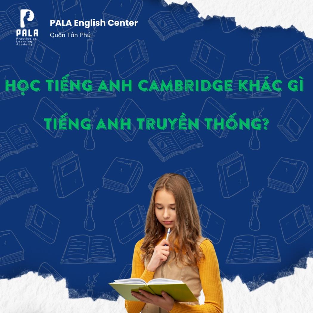 Trẻ Học Tiếng Anh Theo Cambridge Khác Gì Ngữ Pháp Truyền Thống? Giải Mã Cùng Pala English Center