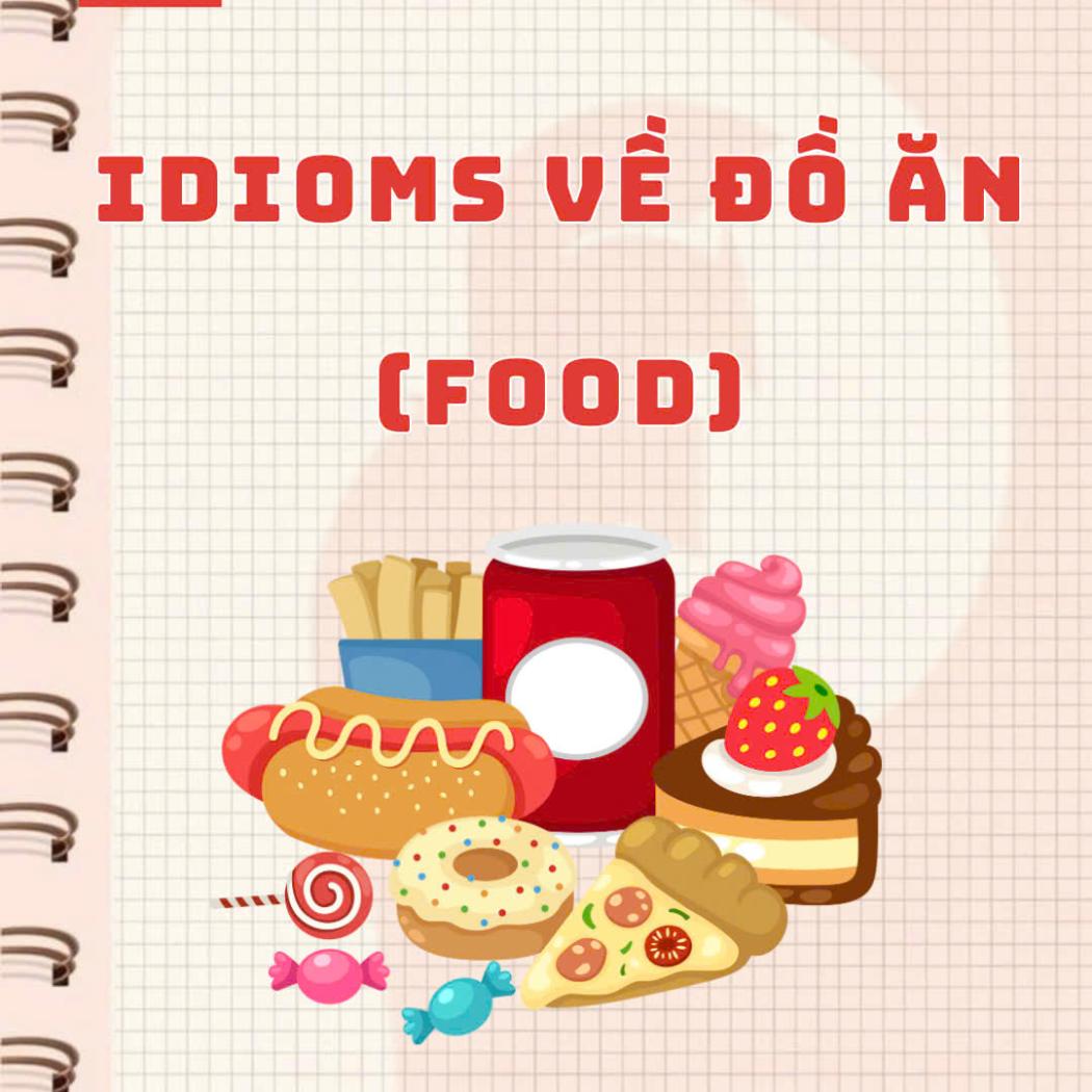 Những Idioms về Đồ Ăn Trong Tiếng Anh – Vừa Học Vừa Thú Vị