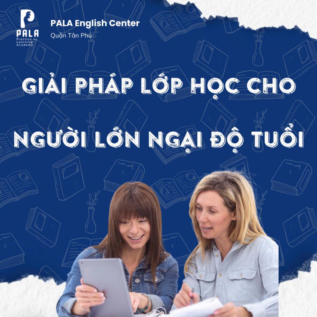 Giải pháp cho người lớn tuổi muốn học tiếng Anh nhưng ngại tuổi tác | Trung tâm PALA