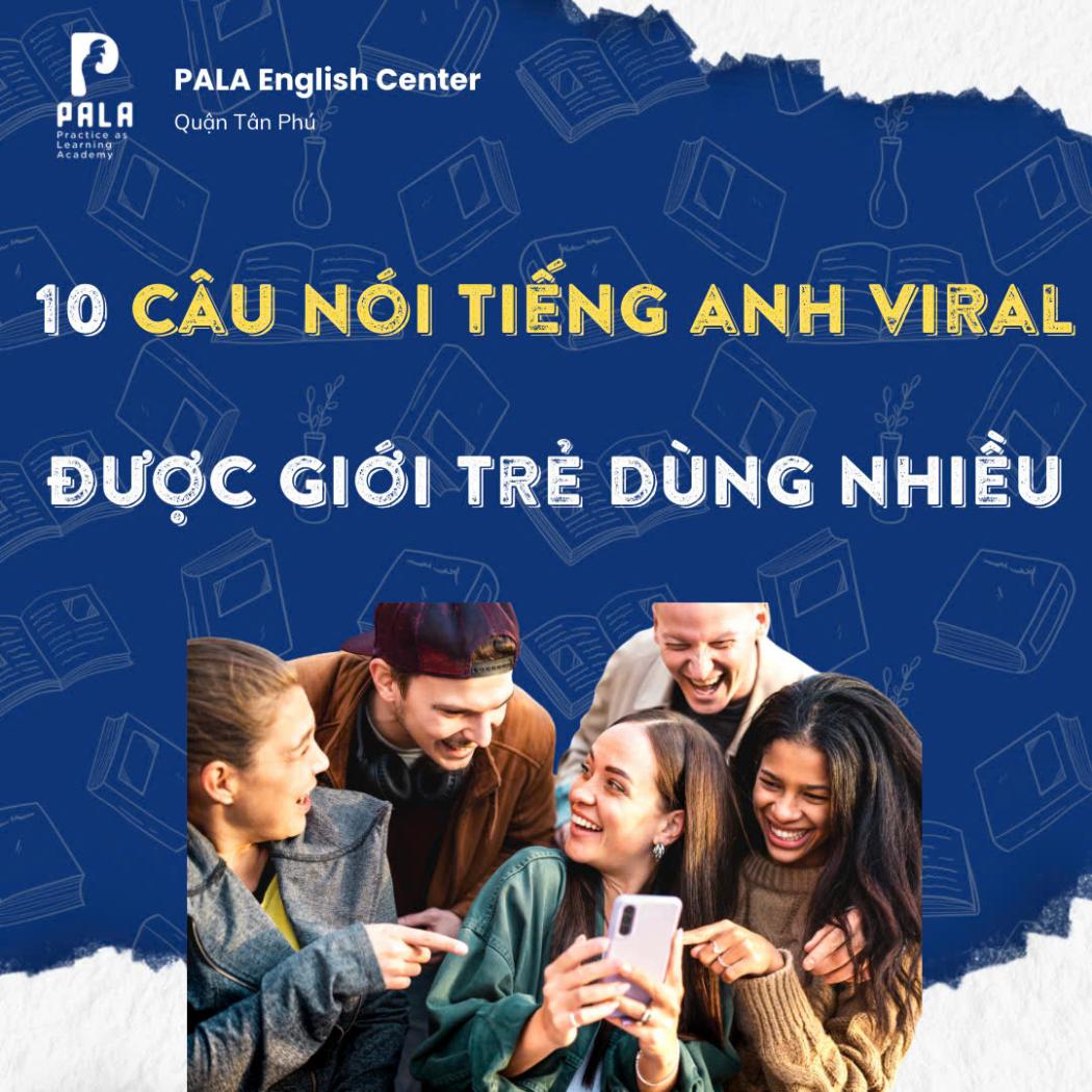 Giải Mã 10 Câu Nói 'Viral' (Slang) Tiếng Anh Mà Gen Z Đang Dùng Nhiều Nhất (PALA)
