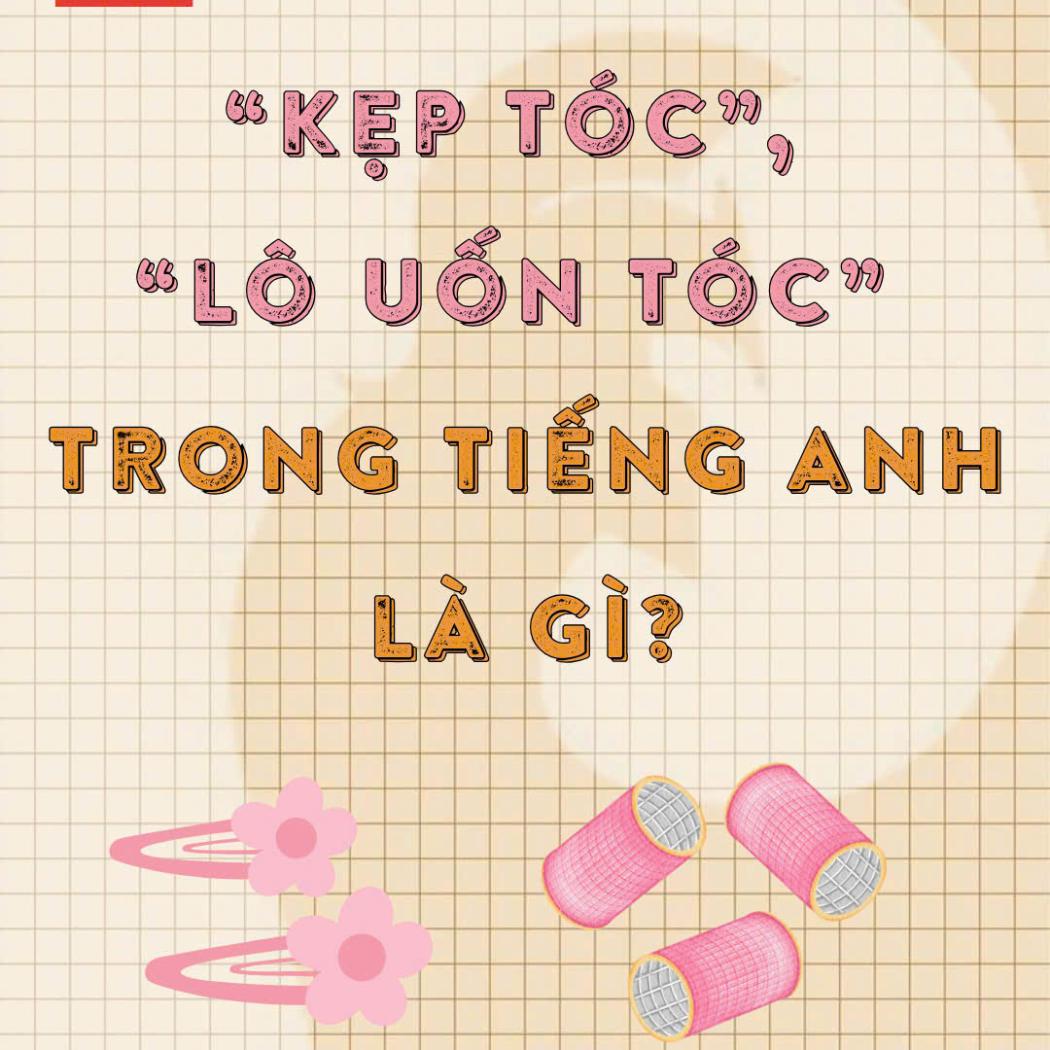 Từ Vựng Tiếng Anh Về Các Dụng Cụ Làm Tóc | Học Tiếng Anh Giao Tiếp Chuẩn Xịn Tại PALA Quận Tân Phú