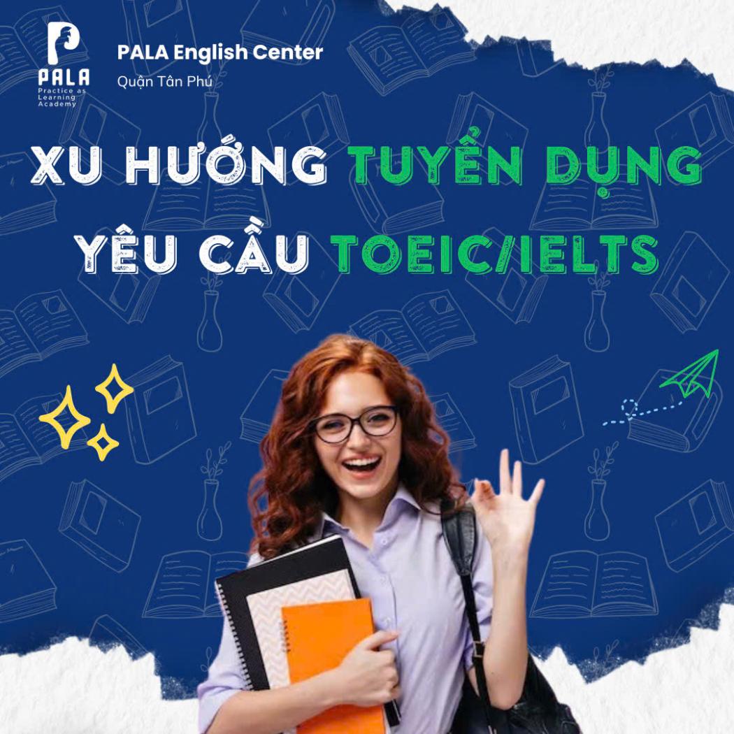 Xu hướng tuyển dụng yêu cầu IELTS/TOEIC tại TP.HCM