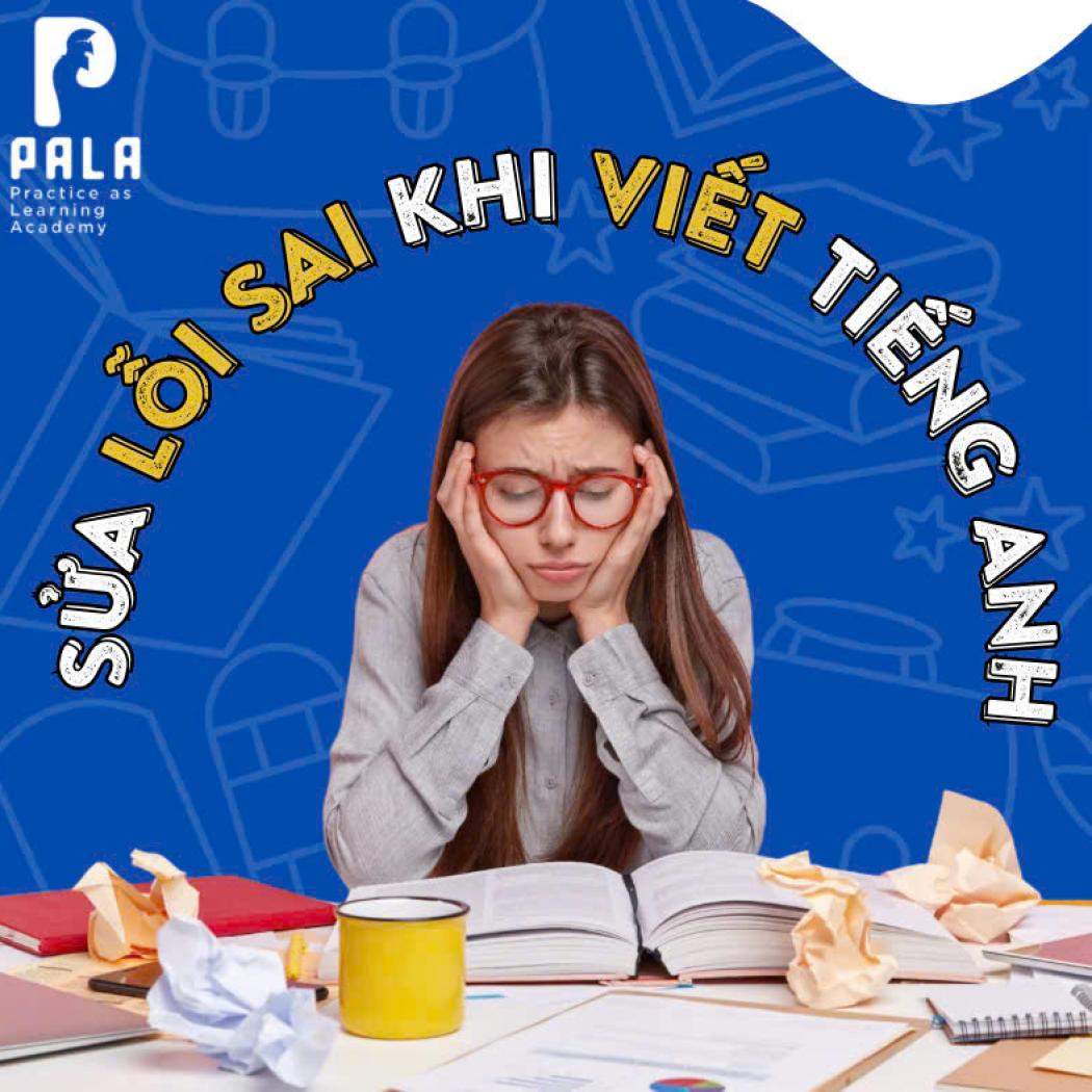 10 lỗi phổ biến người Việt hay mắc khi viết tiếng Anh – và cách sửa