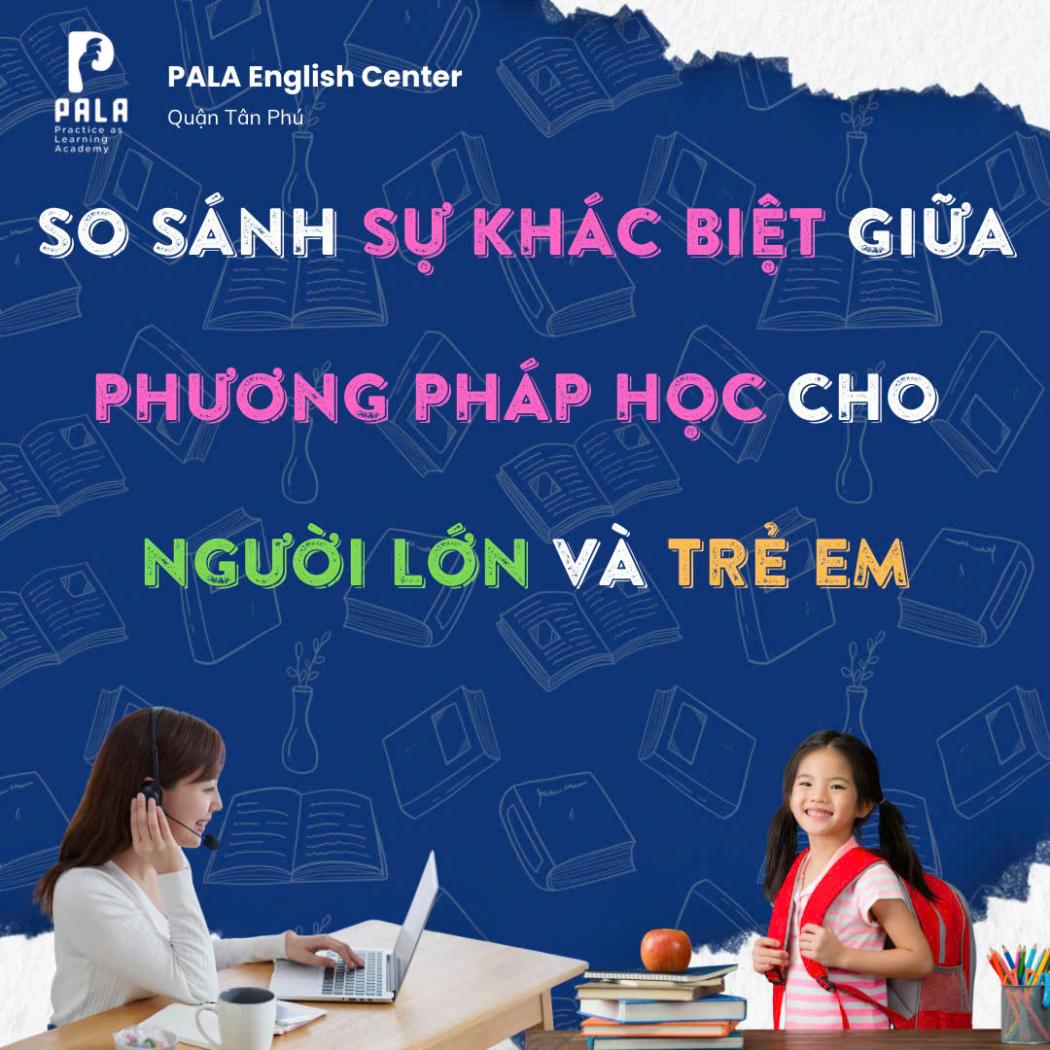 Phương pháp học tiếng Anh cho trẻ em và người lớn khác nhau thế nào?