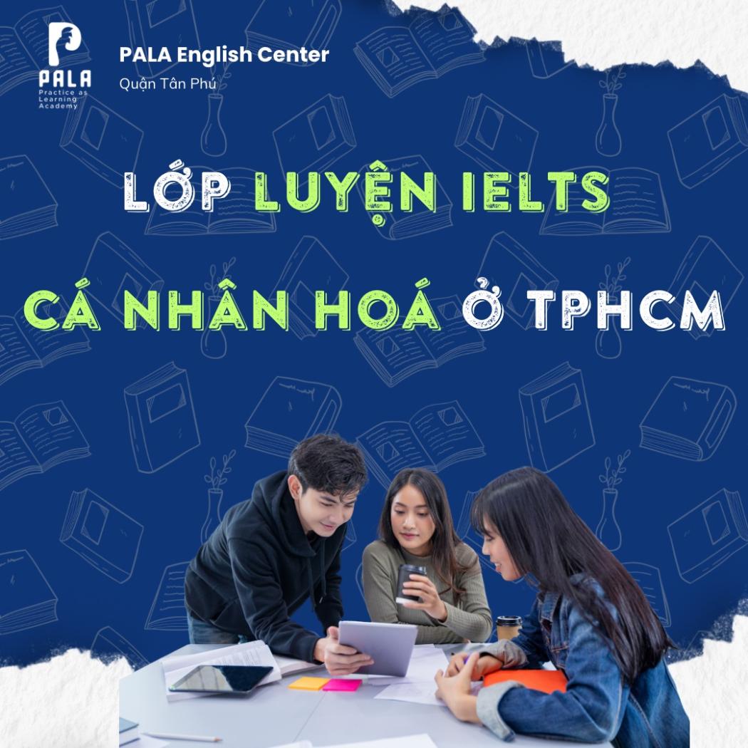 Lớp cá nhân hoá luyện thi IELTS tại TP.HCM – Đạt band mục tiêu nhanh hơn