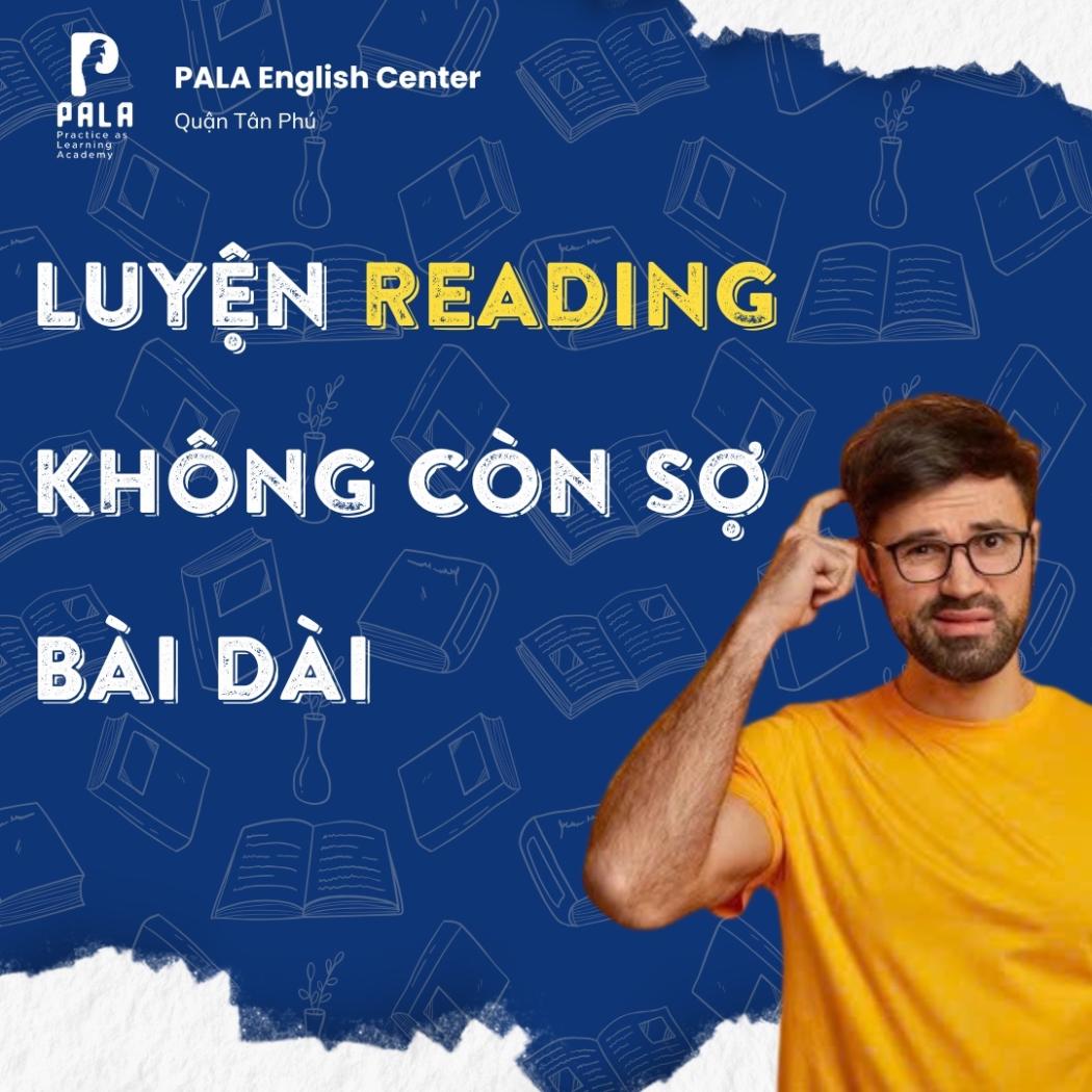 BÍ QUYẾT LUYỆN READING IELTS KHÔNG CÒN SỢ GẶP BÀI DÀI
