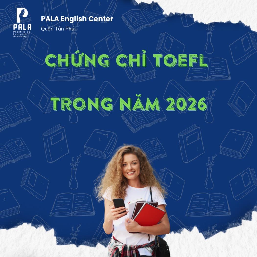 Chứng chỉ TOEFL năm 2026: Sự phổ biến và những thay đổi đột phá bạn cần biết