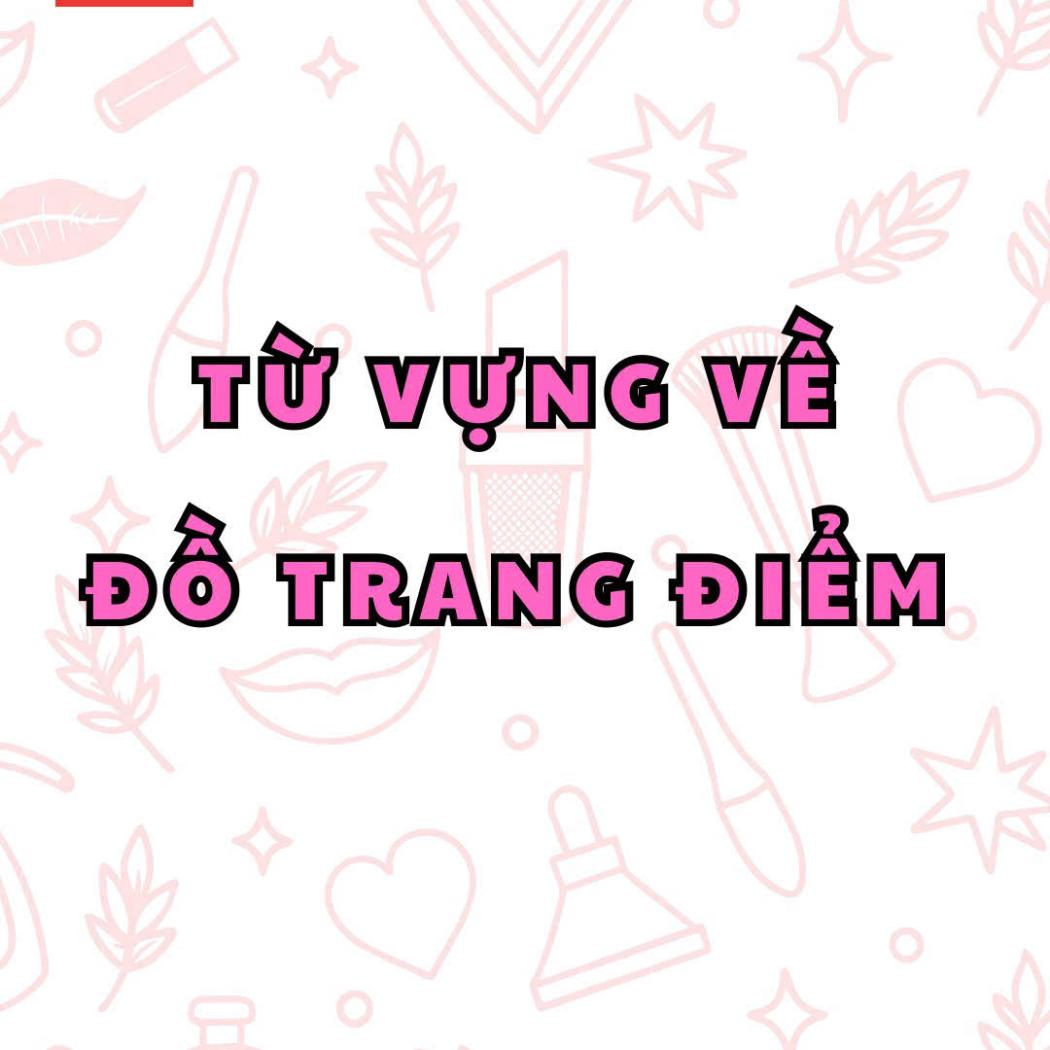 Từ Vựng Về Đồ Trang Điểm Trong Tiếng Anh: Làm Chủ Tên Gọi Từng Sản Phẩm Cùng PALA English Center!