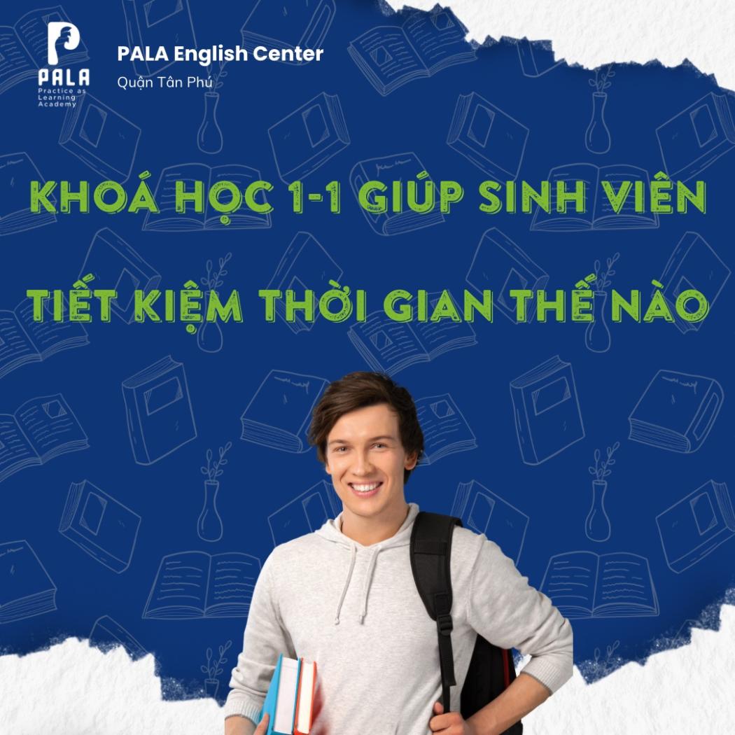 Khóa học 1-1: Giải pháp tiết kiệm 50% thời gian chinh phục tiếng Anh cho sinh viên | PALA