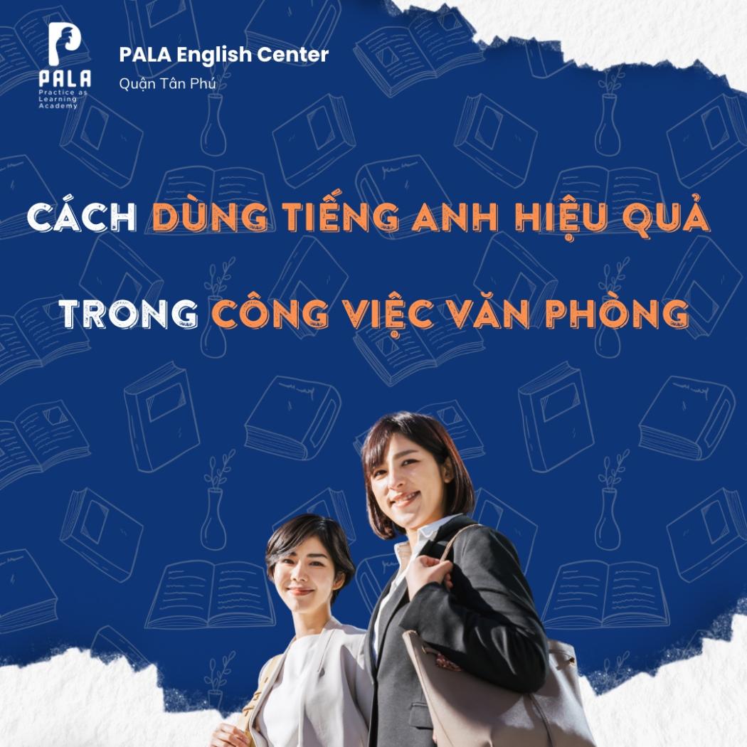 Bí quyết dùng tiếng Anh hiệu quả trong công việc văn phòng | PALA