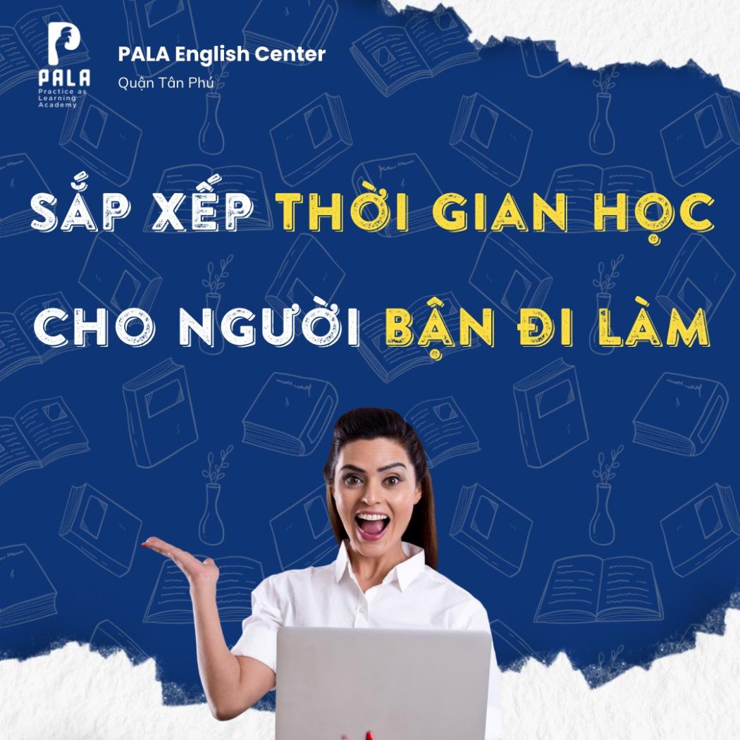 Người bận đi làm nên sắp xếp phân bổ thời gian học tiếng Anh thế nào?