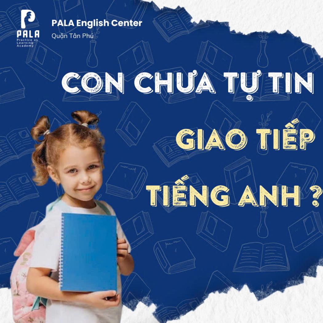 Con học tiếng Anh chưa tự tin giao tiếp – Nguyên nhân & Giải pháp hiệu quả