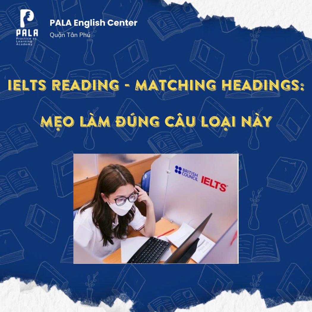 IELTS Reading Matching headings - Mẹo và chiến thuật làm bài đúng 100%